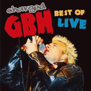 Charged GBH : Best of Live